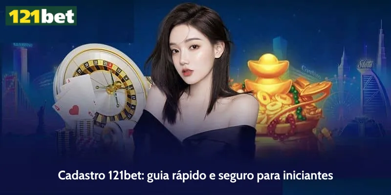 Cadastro 121bet: guia rápido e seguro para iniciantes