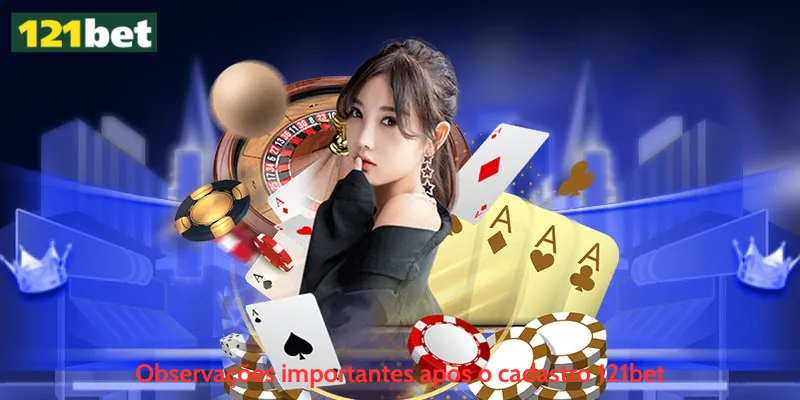 Observações importantes após o cadastro 121bet