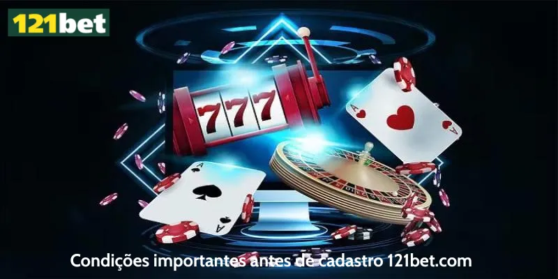 Condições importantes antes de cadastro 121bet.com